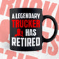 A Legendary Trucker Has Retired Editable Vector T-shirt Designs Png Svg Files
