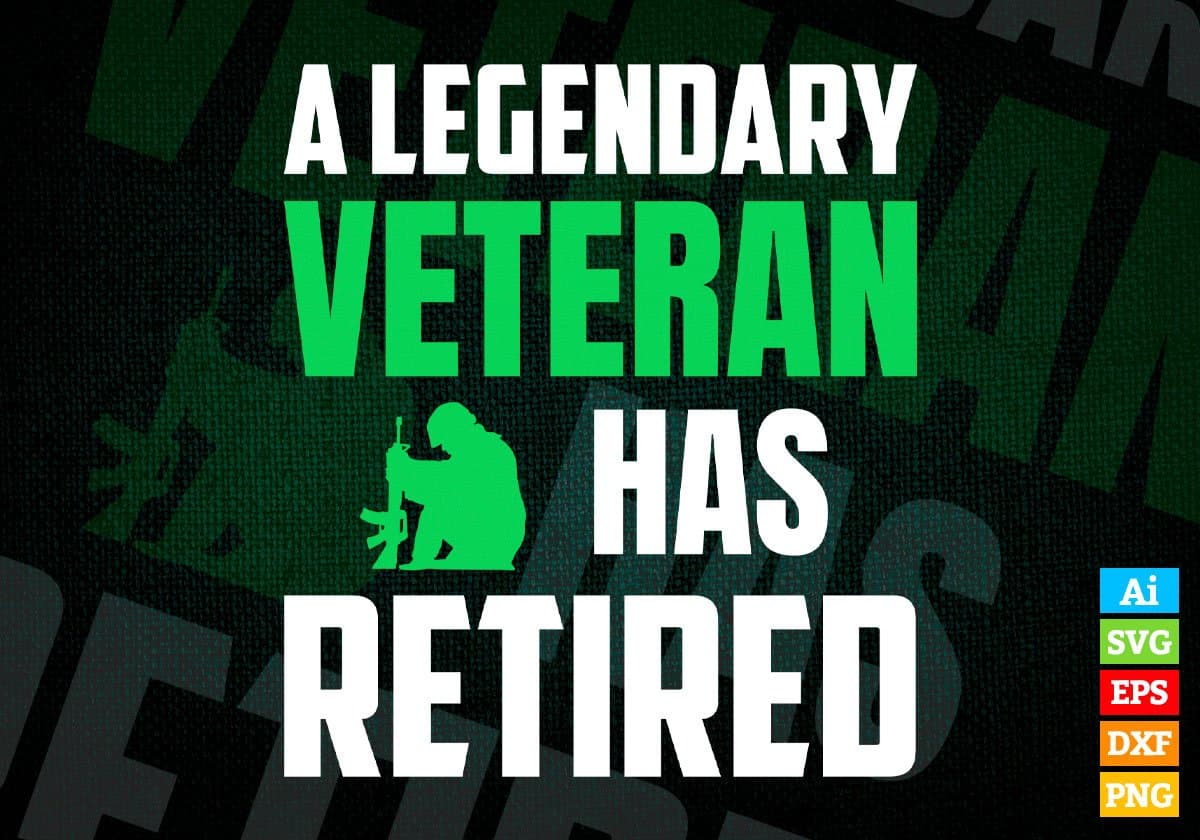 A Legendary Veteran Has Retired Editable Vector T-shirt Designs Png Svg Files