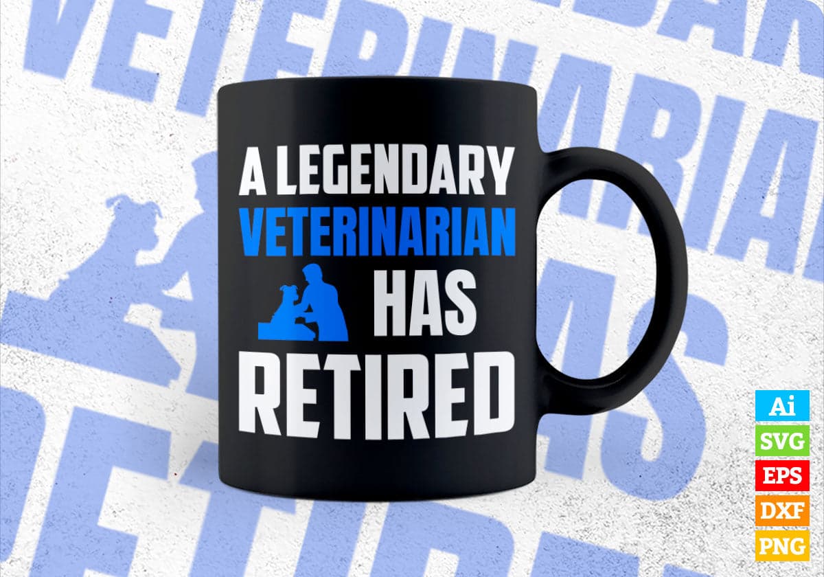 A Legendary Veterinarian Has Retired Editable Vector T-shirt Designs Png Svg Files