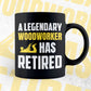 A Legendary Woodworker Has Retired Editable Vector T-shirt Designs Png Svg Files