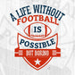 A Life Without Football Is Possible But Boring American Football Editable T shirt Design Svg Cutting Printable Files