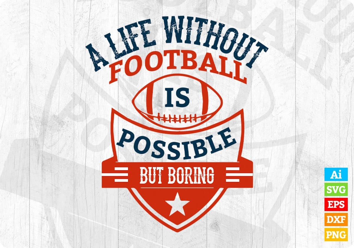 A Life Without Football Is Possible But Boring American Football Editable T shirt Design Svg Cutting Printable Files