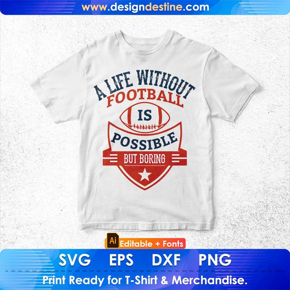 A Life Without Football Is Possible But Boring American Football Editable T shirt Design Svg Cutting Printable Files