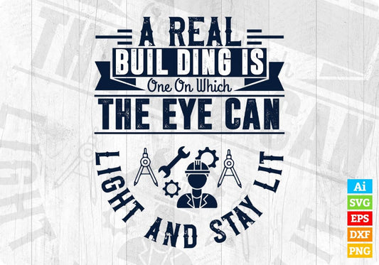 A Real Building Is One On Which the Eye Can Light And Stay Lit Architect Editable T shirt Design Svg Cutting Printable Files