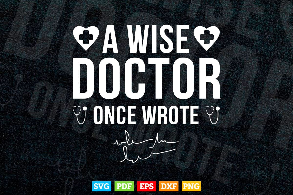 A Wise Doctor Once Wrote Medical Doctor Handwriting Funny Svg T shirt Design.