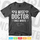 A Wise Doctor Once Wrote Medical Doctor Handwriting Funny Svg T shirt Design.