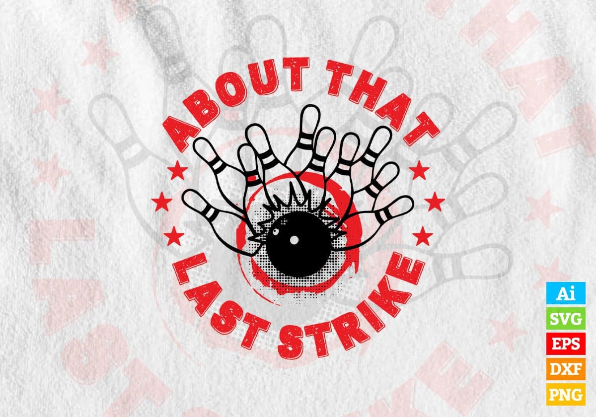 About That Last Strike Vector T-shirt Design in Ai Svg Png Files