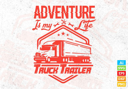 Adventure Is My Life Truck Trailer American Trucker Editable T shirt Design In Ai Svg Files