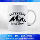 Adventure Is Out There Mountain T shirt Design In Ai Svg Printable Files