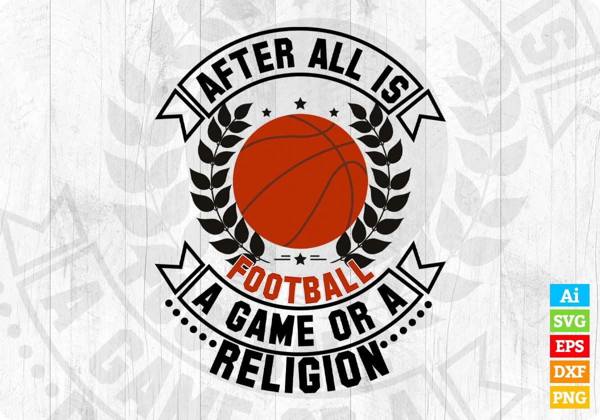 After All Is Football A Game Or A Religion American Football Editable T shirt Design Svg Cutting Printable Files