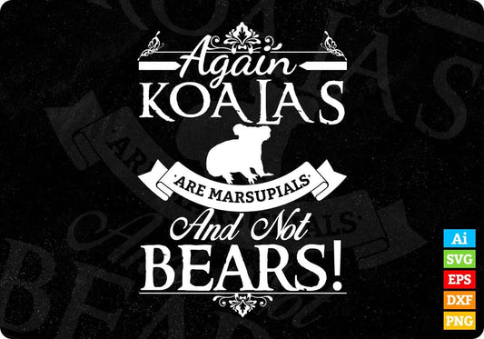 Again Koalas Are Marsupia And Not Bears T shirt Design In Svg Png Printable Files