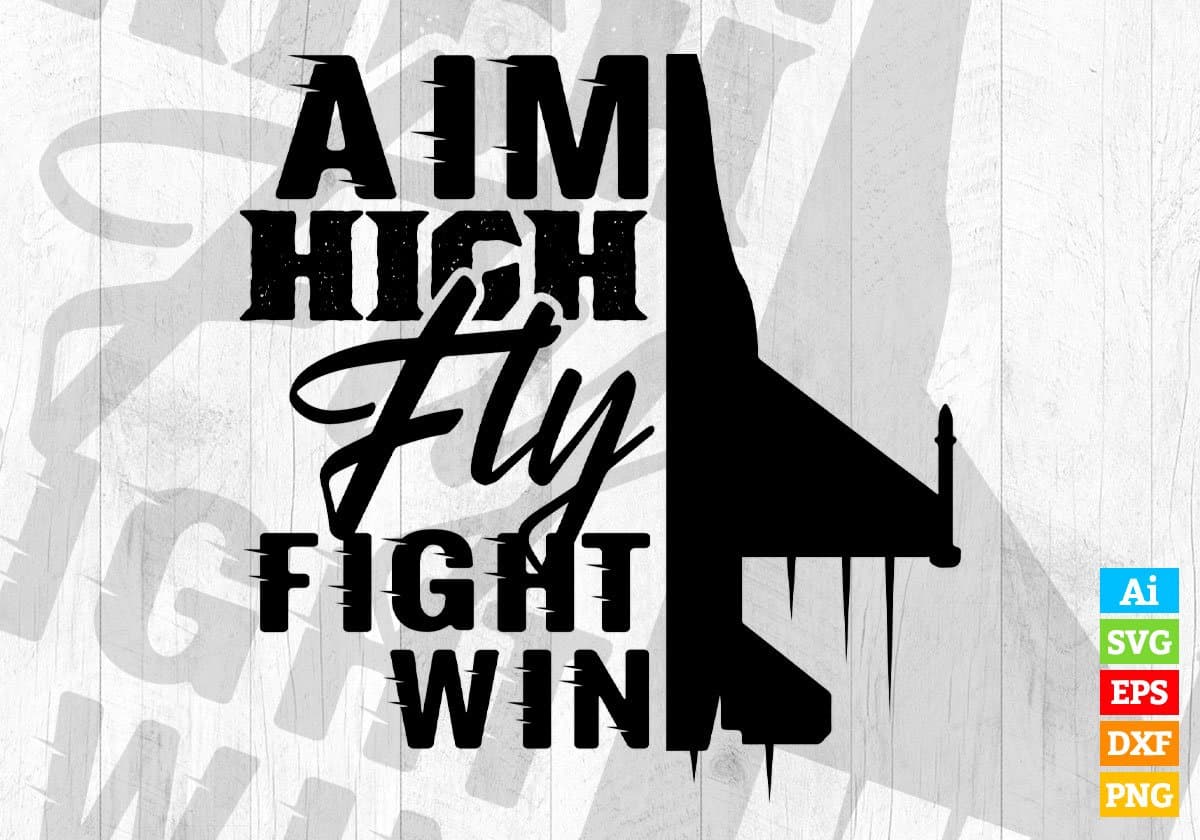 Aim High Fly Fight Win Air Force Editable Vector T shirt Designs In Svg Png Printable Files