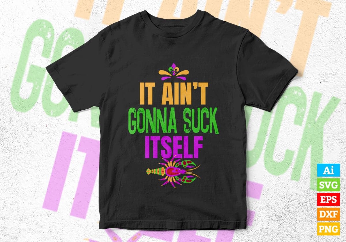 Ain't Gonna Suck Itself Funny Mardi Gras Editable Vector T-shirt Design in Ai Svg Png Files