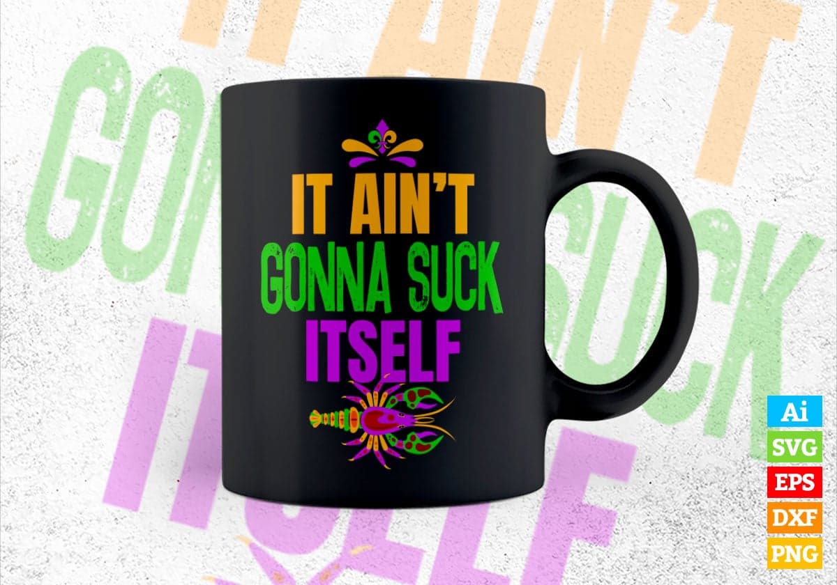 Ain't Gonna Suck Itself Funny Mardi Gras Editable Vector T-shirt Design in Ai Svg Png Files