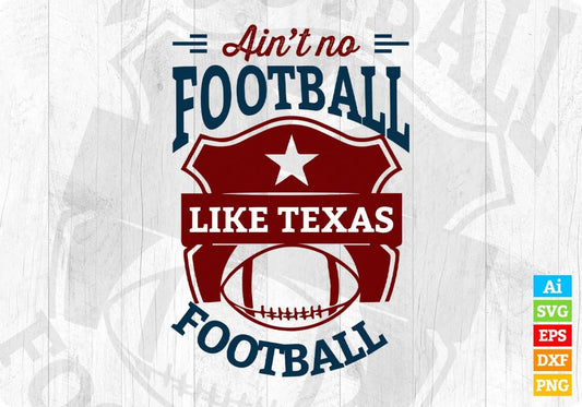 Ain't No Football Like Texas America Football Editable T shirt Design Svg Cutting Printable Files