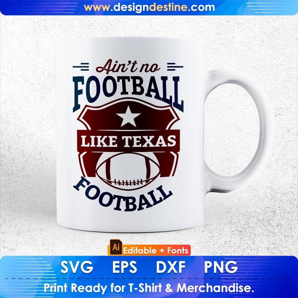 Ain't No Football Like Texas America Football Editable T shirt Design Svg Cutting Printable Files