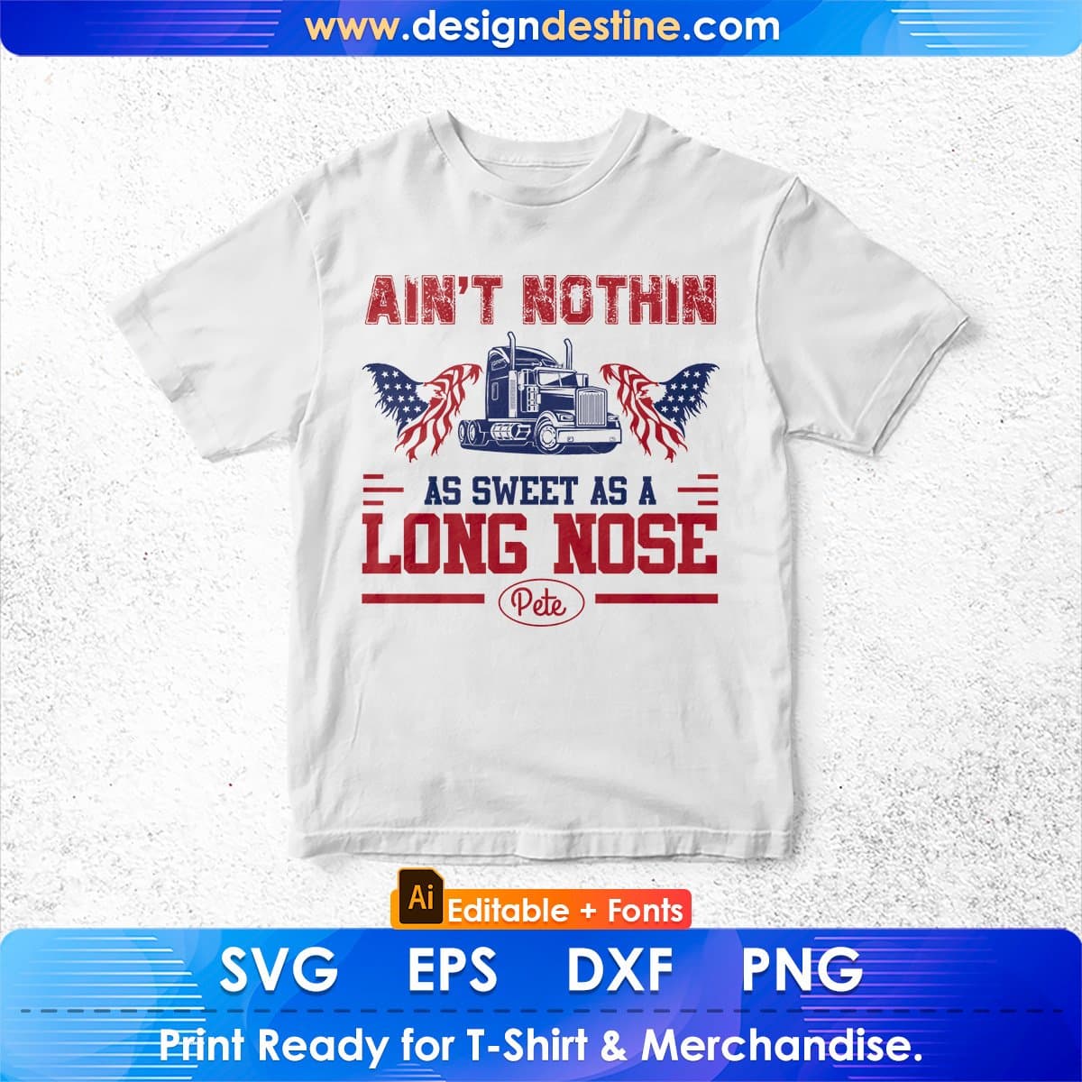 Ain't Nothin As Sweet As A Long Nose Pete American Trucker Editable T shirt Design In Ai Svg Files