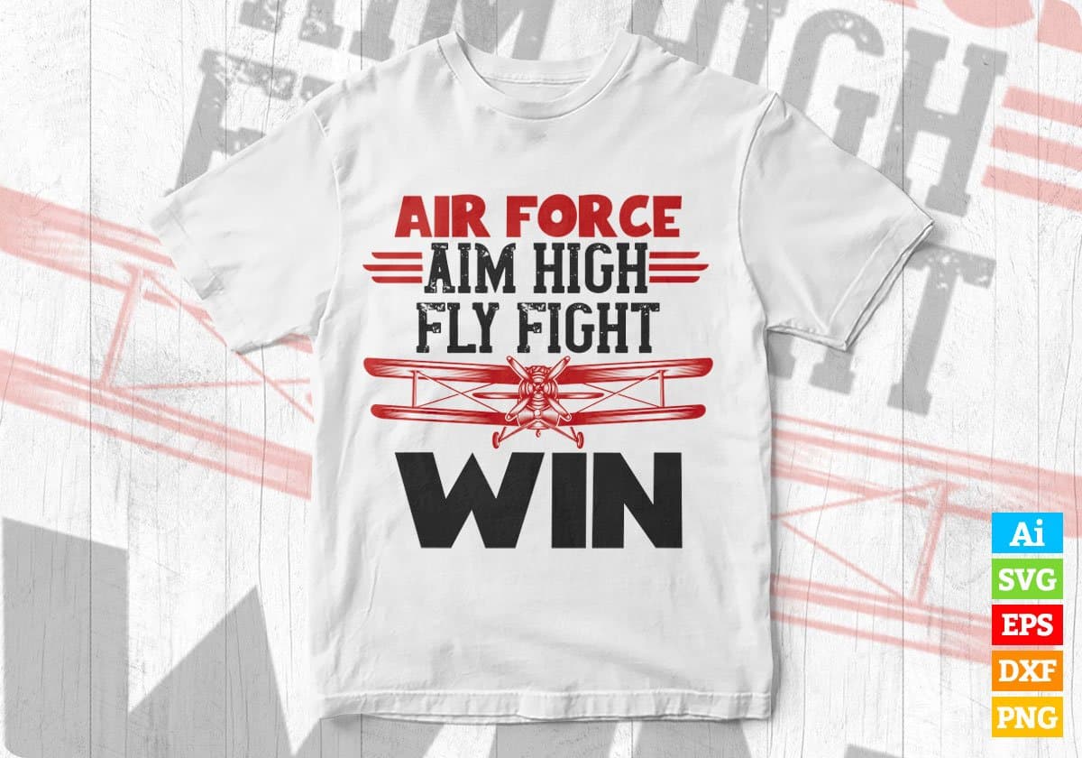 Air Force Aim High Fly Fight Win Editable Vector T shirt Designs In Svg Png Printable Files