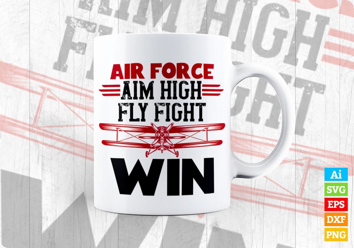 Air Force Aim High Fly Fight Win Editable Vector T shirt Designs In Svg Png Printable Files