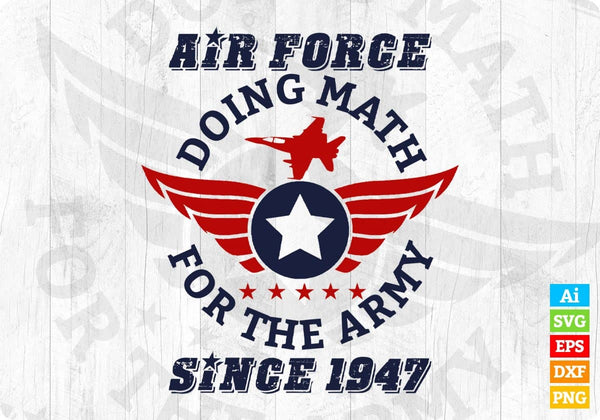 products/air-force-doing-math-for-the-army-since-1947-editable-t-shirt-design-svg-cutting-782.jpg