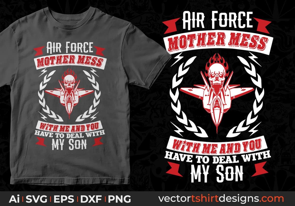 Air Force Mother Mess With Me And You Have to Deal With My Son Editable T shirt Design Svg Cutting Printable Files