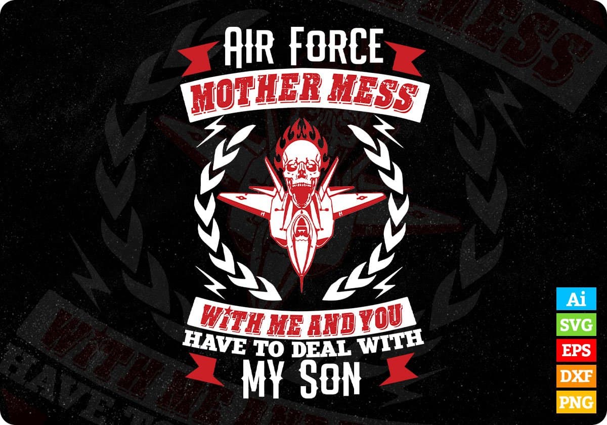 Air Force Mother Mess With Me And You Have to Deal With My Son Editable T shirt Design Svg Cutting Printable Files