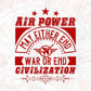 Air Power May Either End War Or End Civilization Air Force Editable T shirt Design Svg Cutting Printable Files