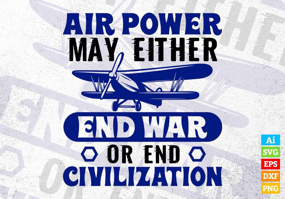 Air Power May Either End War Or End Civilization Editable Vector T shirt Design In Svg Png Printable Files