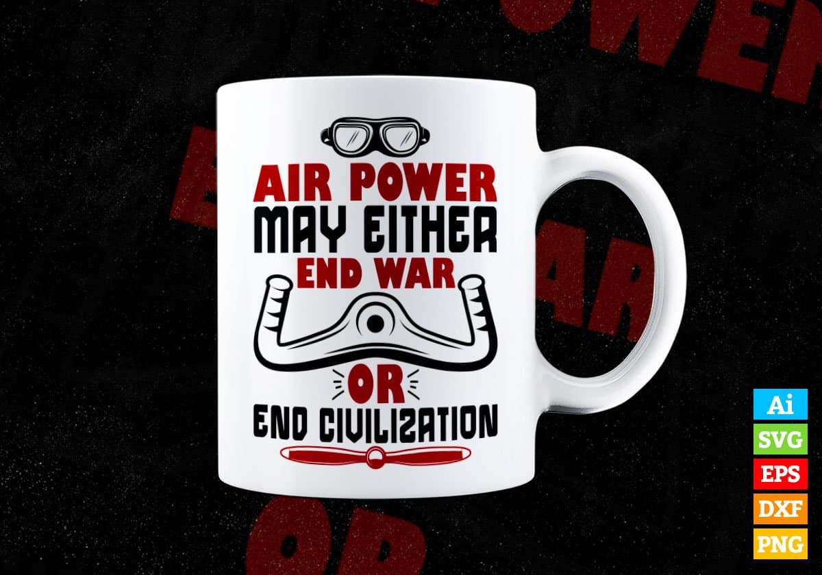 Air Power May Either End War Or End Civilization Editable Vector T shirt Designs In Svg Printable Files