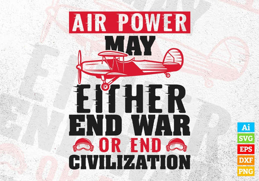 Air Power May Either End War Or End Civilization Editable Vector T shirt Designs In Svg Png Printable Files