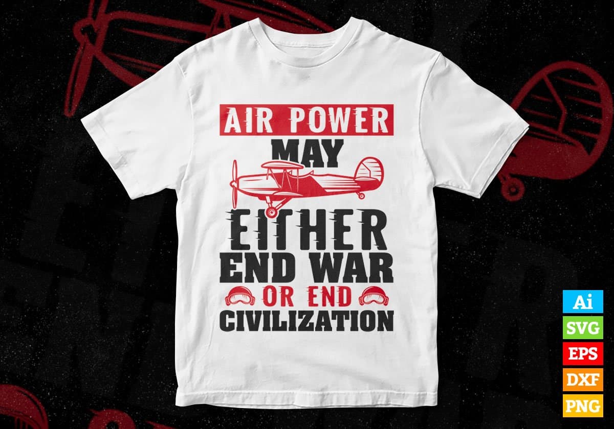 Air Power May Either End War Or End Civilization Editable Vector T shirt Designs In Svg Png Printable Files