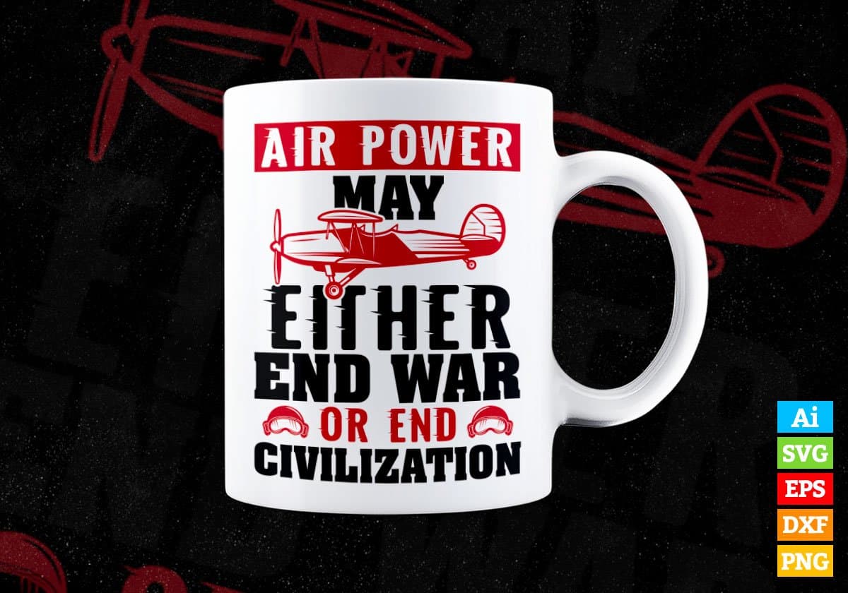 Air Power May Either End War Or End Civilization Editable Vector T shirt Designs In Svg Png Printable Files