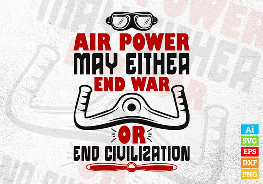 Air Power May Either End War Or End Civilization Editable Vector T shirt Designs In Svg Printable Files