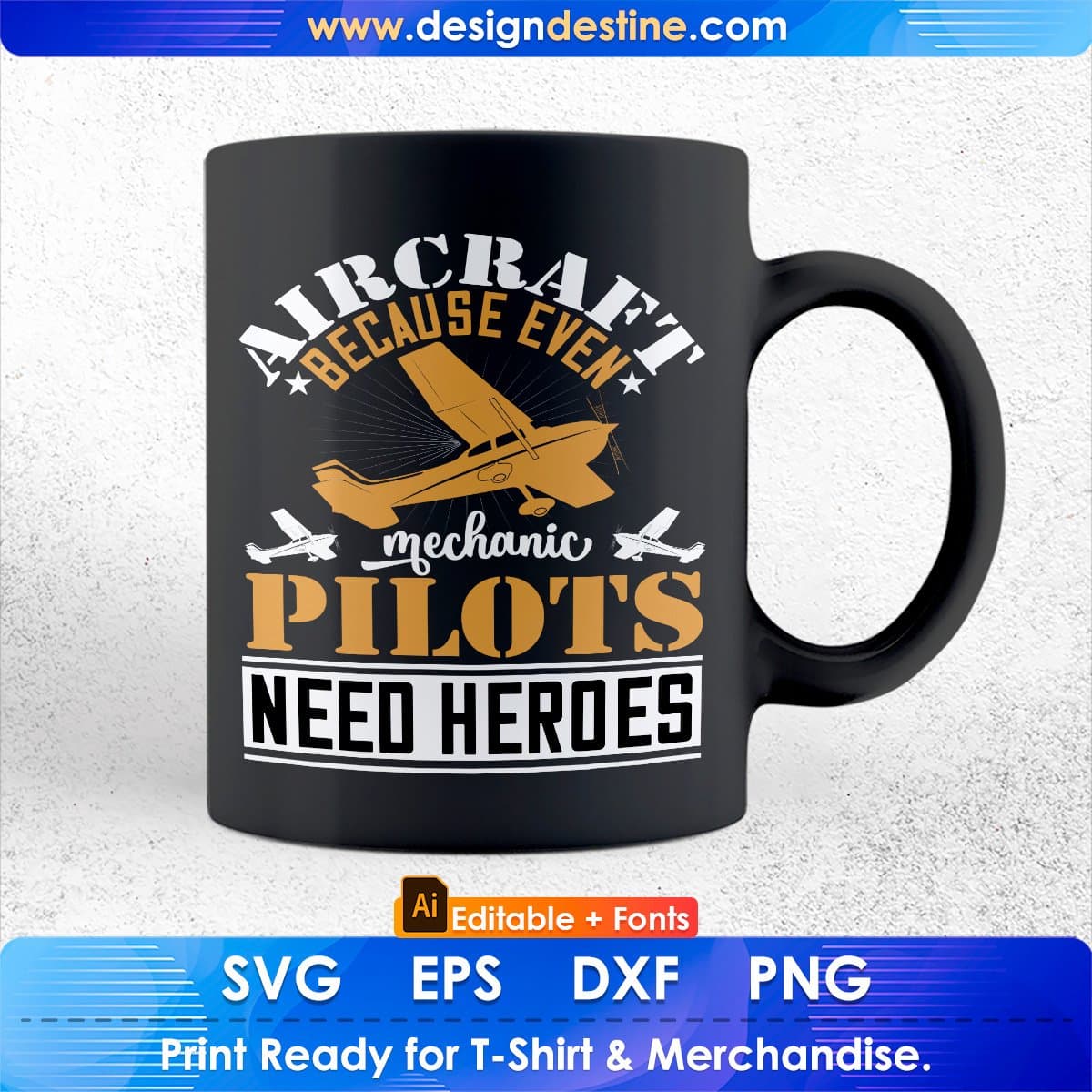 Aircraft Mechanic Because Even Pilots Need Heroes Aviation Editable T shirt Design In Ai Svg Files