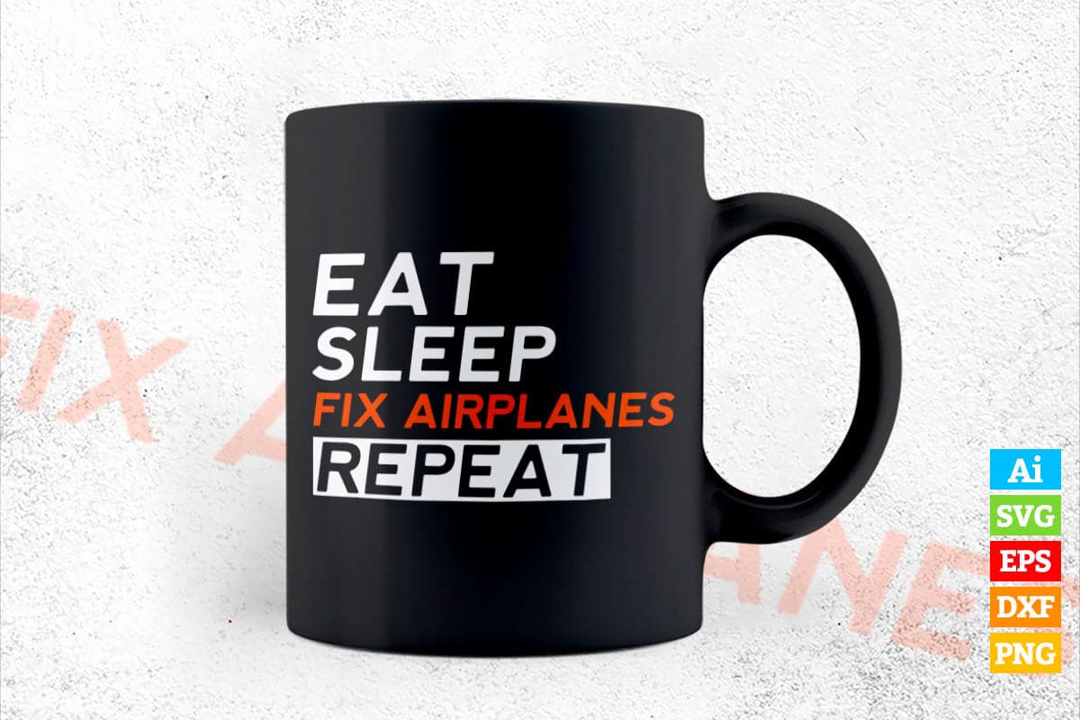 Aircraft Mechanic Eat Sleep Fix Airplanes Editable Vector T-shirt Design in Ai Svg Png Files