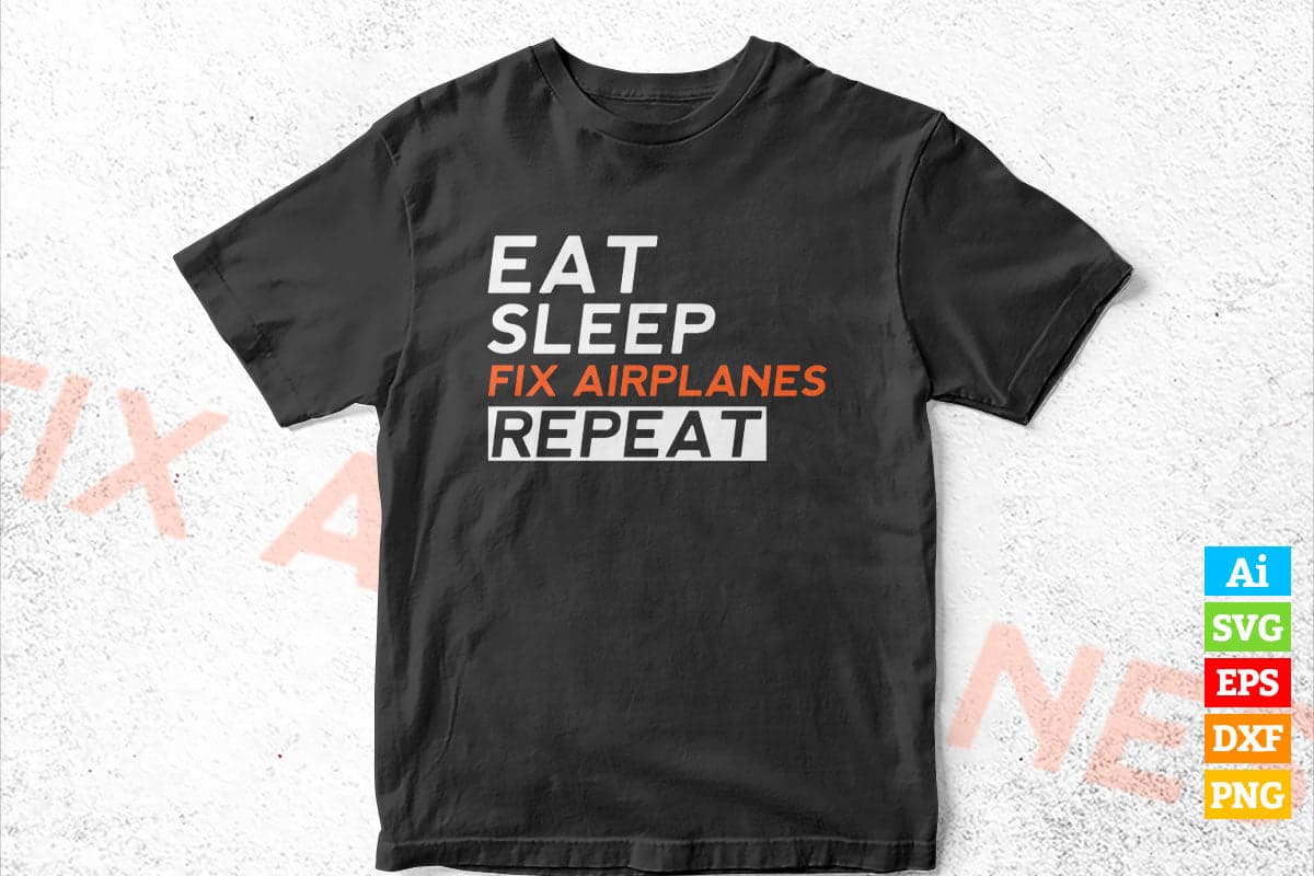 Aircraft Mechanic Eat Sleep Fix Airplanes Editable Vector T-shirt Design in Ai Svg Png Files