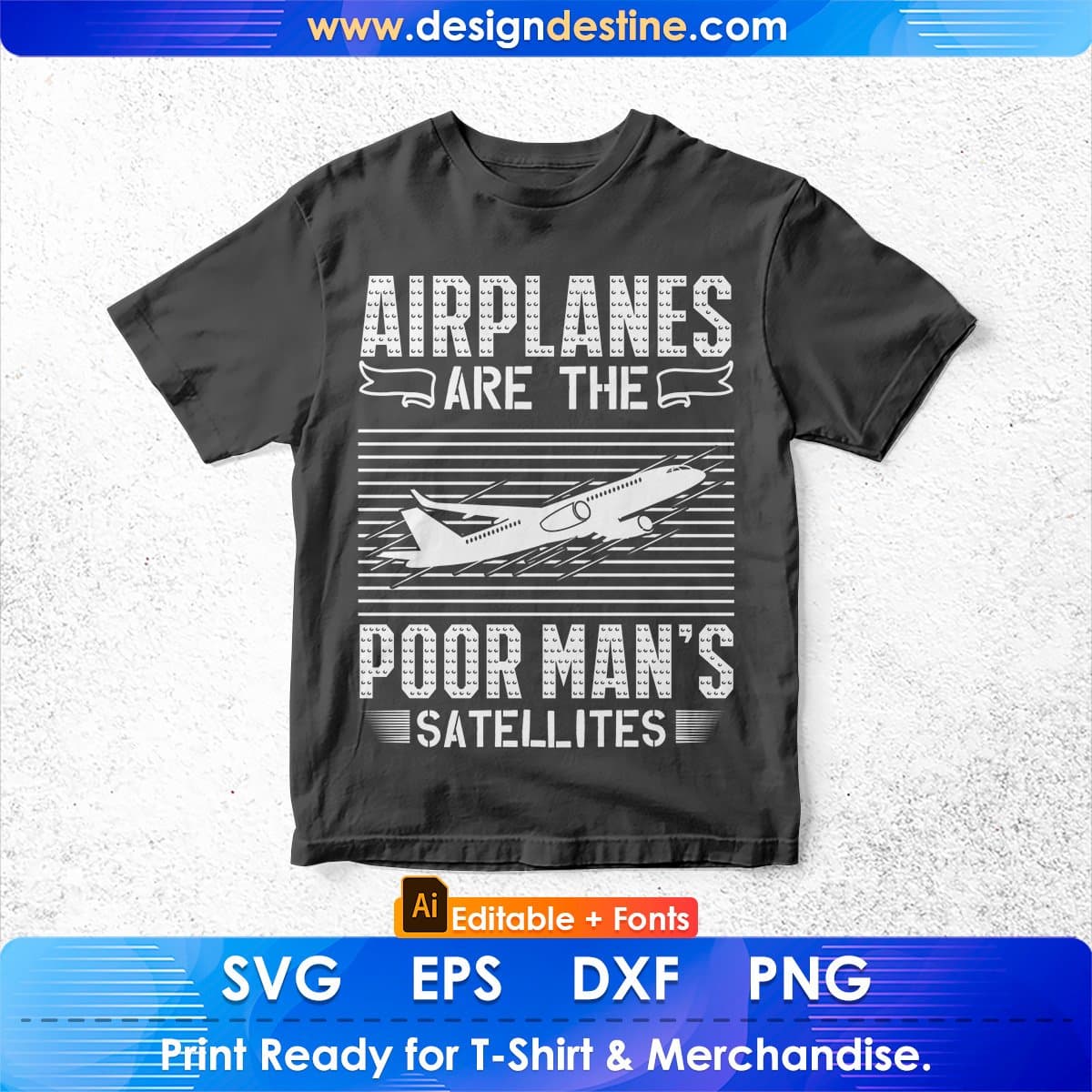 Airplanes Are The Poor Man’s Satellites Aviation Editable T shirt Design In Ai Svg Printable Files