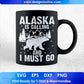 Alaska Is Calling And I Must Go Mountain T shirt Design In Ai Svg Printable Files