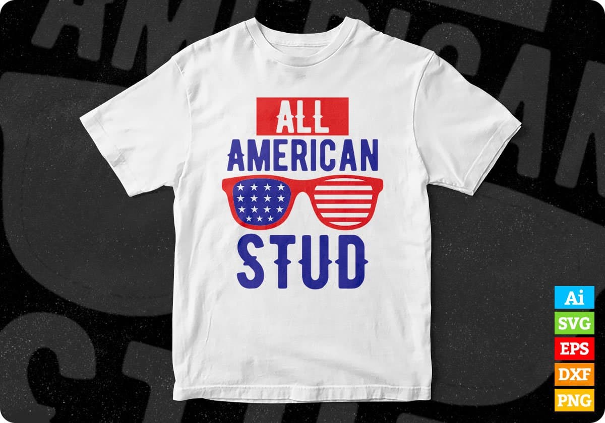 All American Stud 4th of July T-shirt Design In Ai Svg Printable Files