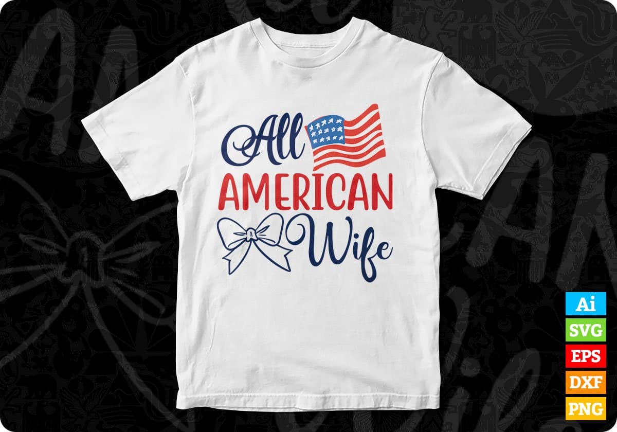 All American Wife 4th Of July T shirt Design In Svg Png Cutting Printable Files