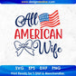 All American Wife 4th Of July T shirt Design In Svg Png Cutting Printable Files