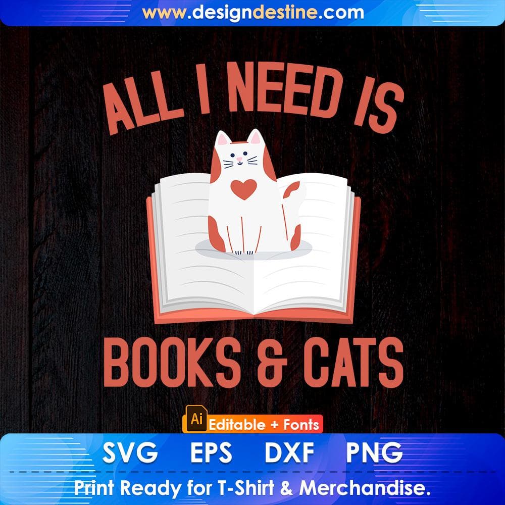 All I Need Is Books & Cats Editable T-shirt Design in Ai PNG SVG Cutting Printable Files
