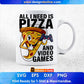 All I Need Is Pizza And Video Games Editable T-Shirt Design in Ai Svg Cutting Printable Files