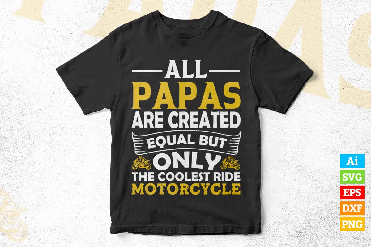 All Papas Are Created Equal But Only The Coolest Ride Motorcycle Father's Day Editable Vector T-shirt Design in Ai Png Svg Files