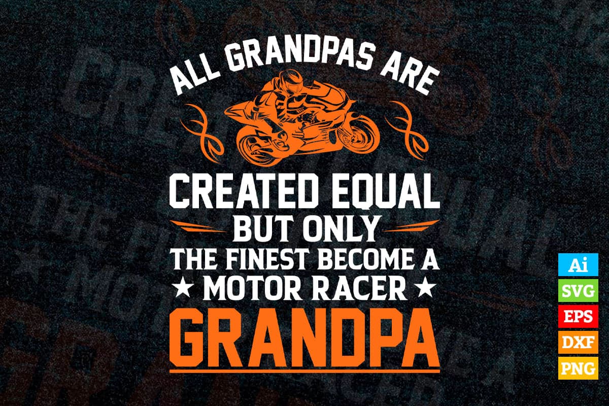 All Papas Are Created Equal But Only The Finest Become a Motor Race Grandpa Father's Day Editable Vector T-shirt Design in Ai Png Svg Files