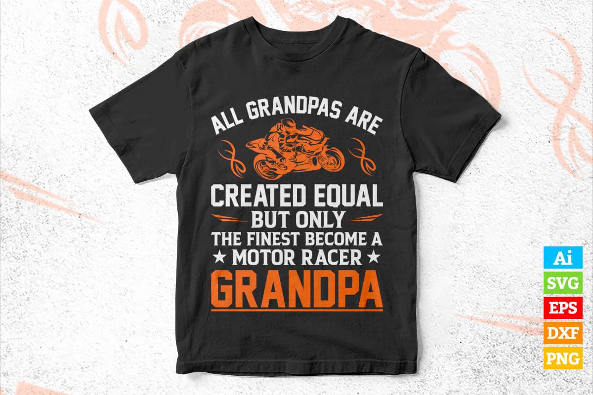 All Papas Are Created Equal But Only The Finest Become a Motor Race Grandpa Father's Day Editable Vector T-shirt Design in Ai Png Svg Files