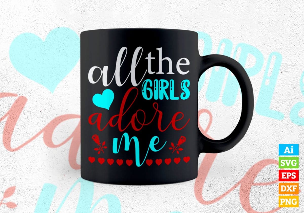 All The Girls Adore Me Valentine's Day Editable Vector T-shirt Design in Ai Svg Png Files