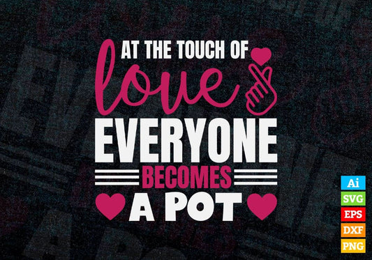 All The Touch Of Everyone Becomes a Pot Valentine's Day Editable Vector T-shirt Design in Ai Svg Png Files