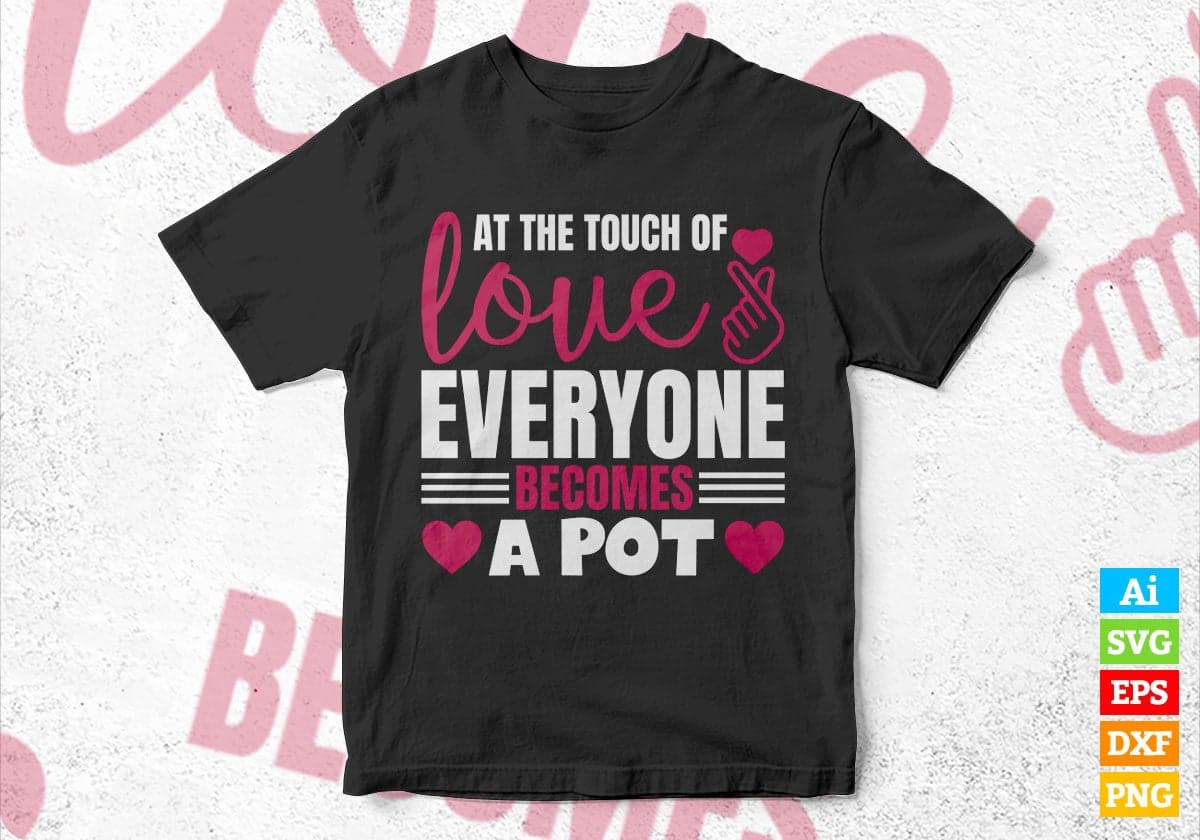 All The Touch Of Everyone Becomes a Pot Valentine's Day Editable Vector T-shirt Design in Ai Svg Png Files