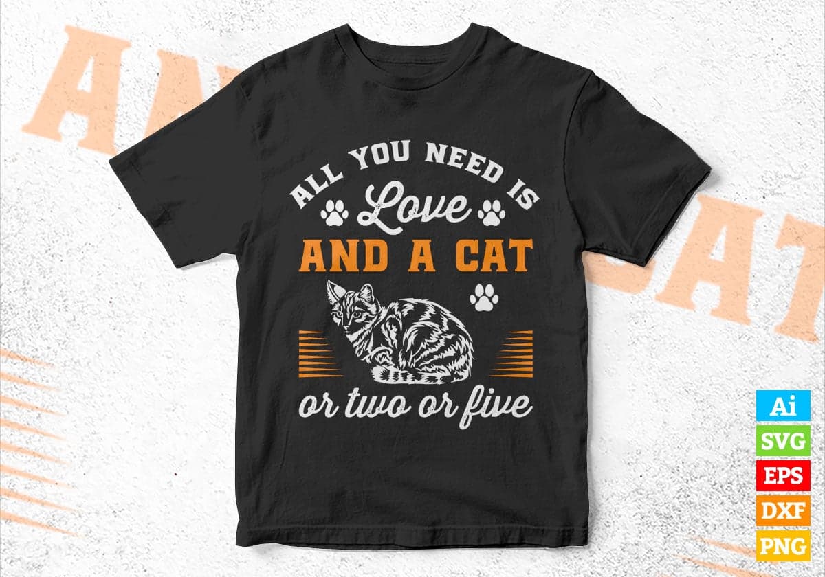 All You Need Is Love and a Cat Or Two Or Five Animal Editable Vector T-shirt Design in Ai Svg Png Files